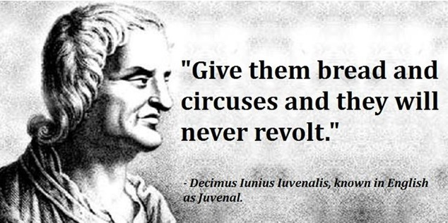 Meme featuring 1st Century Roman Poet Juvenal, who wrote, "Give them bread and circuses and they will never revolt."